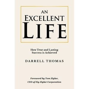 An Excellent Life: How True and Lasting Success is Achieved -- Darrell Thomas